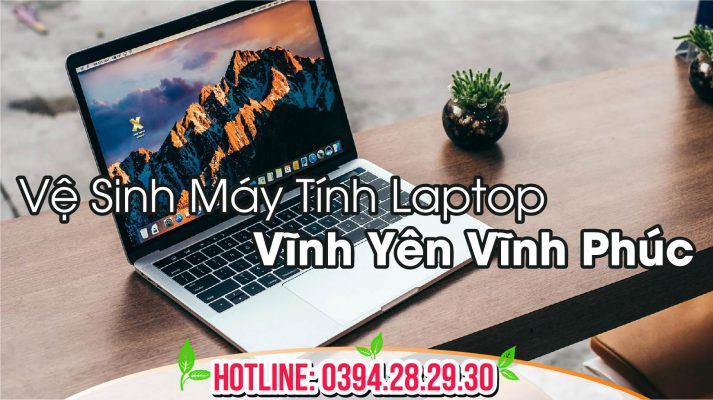 Vệ Sinh Máy Tính Laptop Vĩnh Yên Vĩnh Phúc
