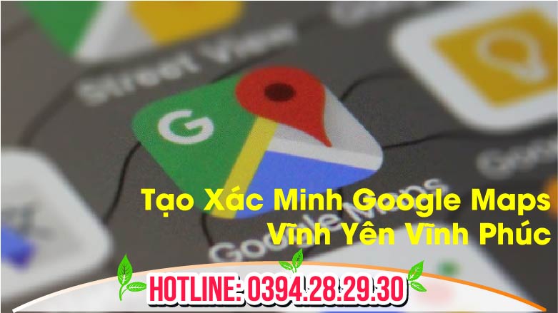 Tạo Xác Minh Google Maps Vĩnh Yên